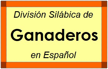Divisão Silábica de Ganaderos em Espanhol