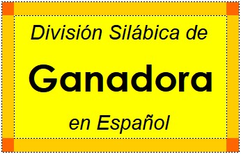División Silábica de Ganadora en Español