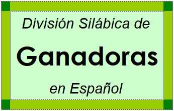 Divisão Silábica de Ganadoras em Espanhol