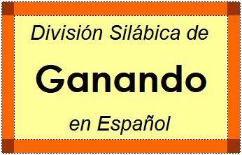 Divisão Silábica de Ganando em Espanhol