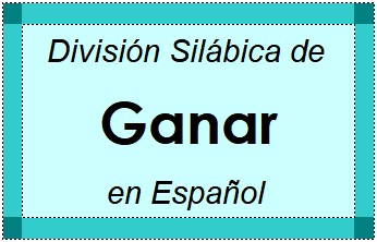 Divisão Silábica de Ganar em Espanhol