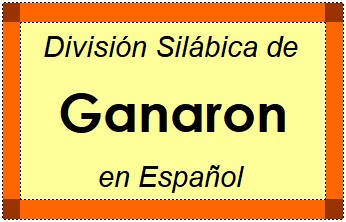 Divisão Silábica de Ganaron em Espanhol