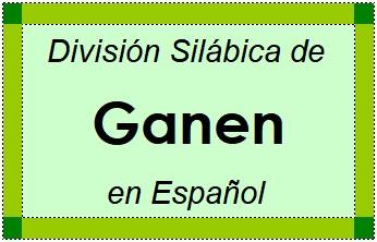 Divisão Silábica de Ganen em Espanhol