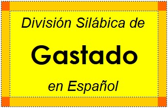 Divisão Silábica de Gastado em Espanhol