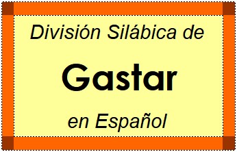 Divisão Silábica de Gastar em Espanhol