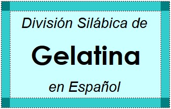 Divisão Silábica de Gelatina em Espanhol