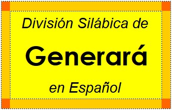 División Silábica de Generará en Español