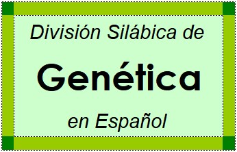 División Silábica de Genética en Español
