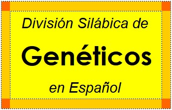 División Silábica de Genéticos en Español