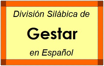 Divisão Silábica de Gestar em Espanhol