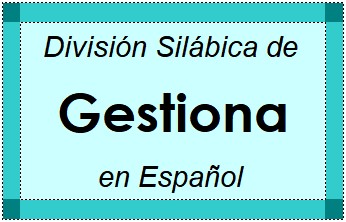 División Silábica de Gestiona en Español