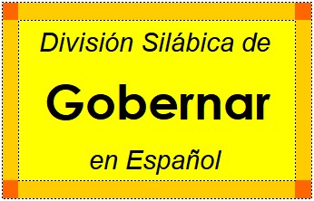 Divisão Silábica de Gobernar em Espanhol