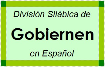 Divisão Silábica de Gobiernen em Espanhol