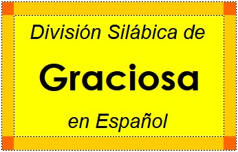 División Silábica de Graciosa en Español