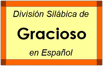 División Silábica de Gracioso en Español