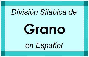 Divisão Silábica de Grano em Espanhol