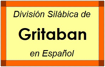 Divisão Silábica de Gritaban em Espanhol