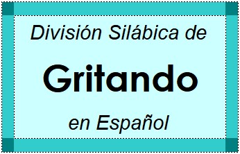 Divisão Silábica de Gritando em Espanhol