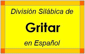 División Silábica de Gritar en Español