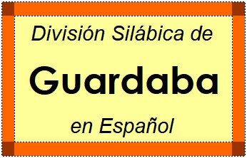 División Silábica de Guardaba en Español