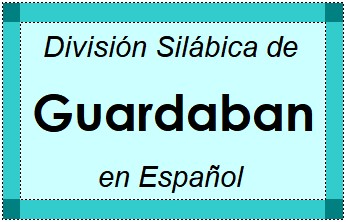 División Silábica de Guardaban en Español