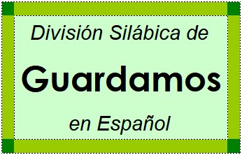 División Silábica de Guardamos en Español