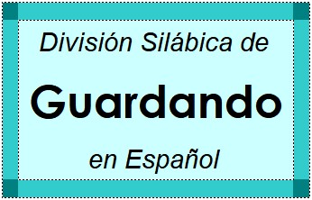 División Silábica de Guardando en Español
