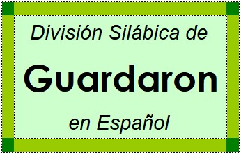 División Silábica de Guardaron en Español
