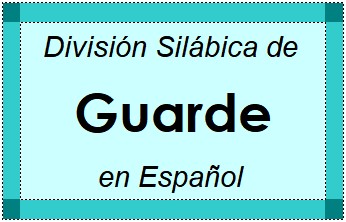 División Silábica de Guarde en Español