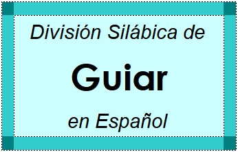 Divisão Silábica de Guiar em Espanhol