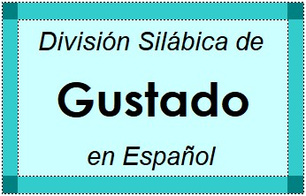 División Silábica de Gustado en Español