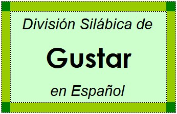 División Silábica de Gustar en Español