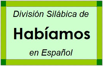 División Silábica de Habíamos en Español