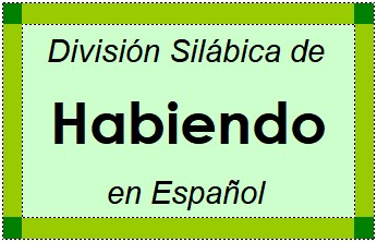 División Silábica de Habiendo en Español