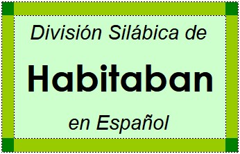 Divisão Silábica de Habitaban em Espanhol