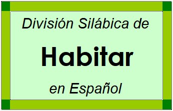 División Silábica de Habitar en Español