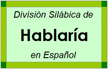 División Silábica de Hablaría en Español