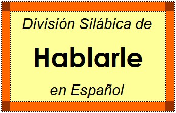 Divisão Silábica de Hablarle em Espanhol