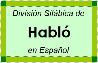 División Silábica de Habló en Español