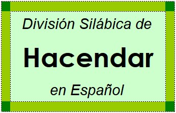 División Silábica de Hacendar en Español