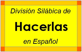 Divisão Silábica de Hacerlas em Espanhol