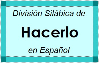 Divisão Silábica de Hacerlo em Espanhol