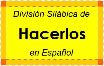 Divisão Silábica de Hacerlos em Espanhol