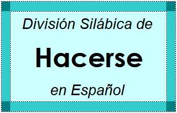 Divisão Silábica de Hacerse em Espanhol