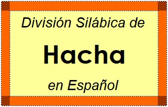 Divisão Silábica de Hacha em Espanhol