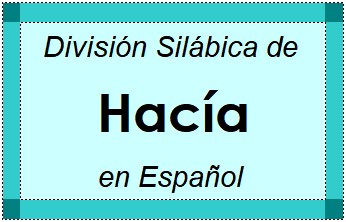 Divisão Silábica de Hacía em Espanhol