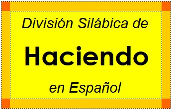 Divisão Silábica de Haciendo em Espanhol