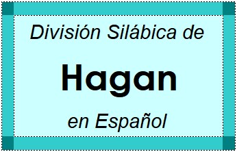 División Silábica de Hagan en Español