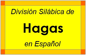 División Silábica de Hagas en Español