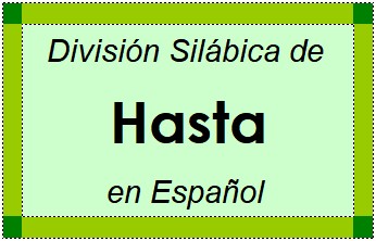 Divisão Silábica de Hasta em Espanhol